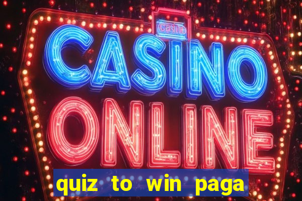 quiz to win paga mesmo quiz money paga mesmo